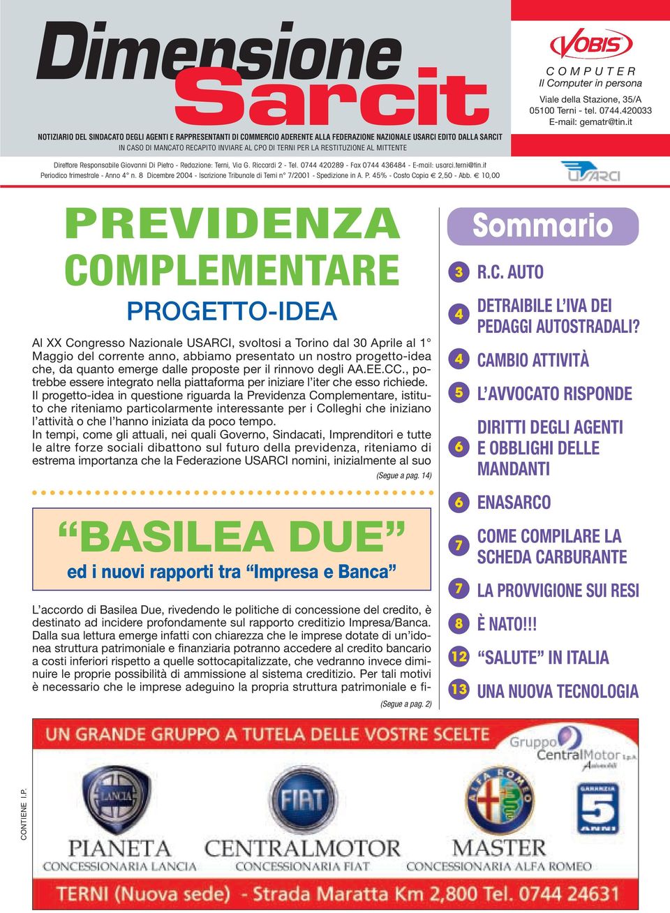 RESTITUZIONE AL MITTENTE Direttore Responsabile Giovanni Di Pietro - Redazione: Terni, Via G. Riccardi 2 - Tel. 0744 420289 - Fax 0744 436484 - E-mail: usarci.terni@tin.