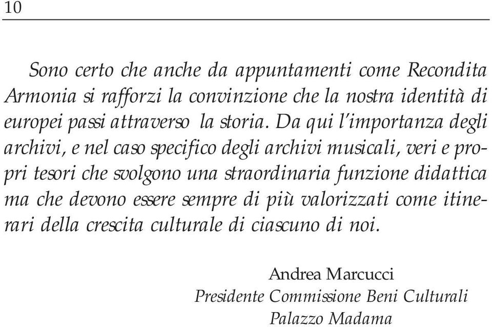 Da qui l importanza degli archivi, e nel caso specifico degli archivi musicali, veri e propri tesori che svolgono una