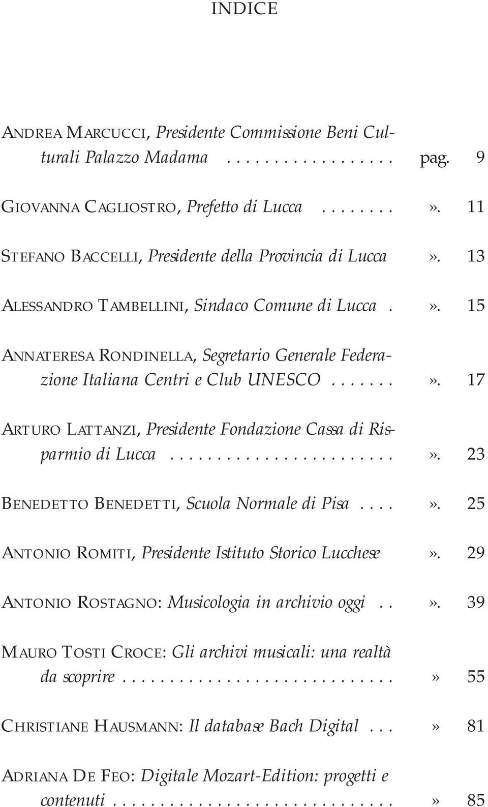 ......». 17 ARTURO LATTANZI, Presidente Fondazione Cassa di Risparmio di Lucca........................». 23 BENEDETTO BENEDETTI, Scuola Normale di Pisa....». 25 ANTONIO ROMITI, Presidente Istituto Storico Lucchese».