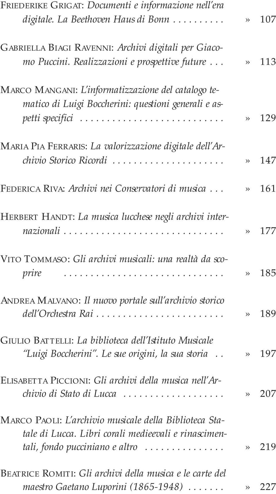 ..........................» 129 MARIA PIA FERRARIS: La valorizzazione digitale dell Archivio Storico Ricordi.....................» 147 FEDERICA RIVA: Archivi nei Conservatori di musica.