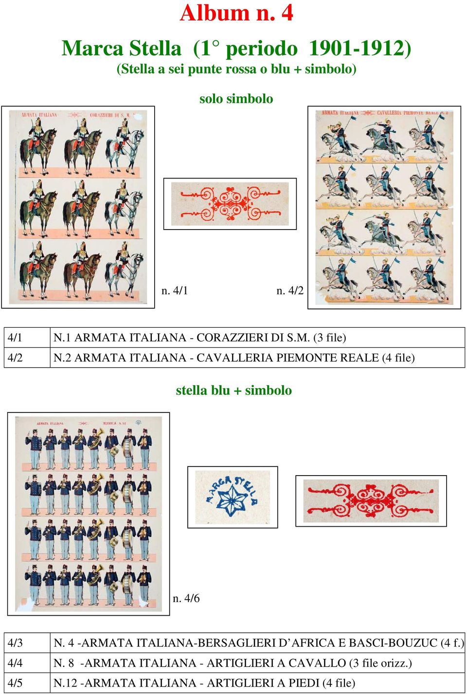2 ARMATA ITALIANA - CAVALLERIA PIEMONTE REALE (4 file) stella blu + simbolo n. 4/6 4/3 N.