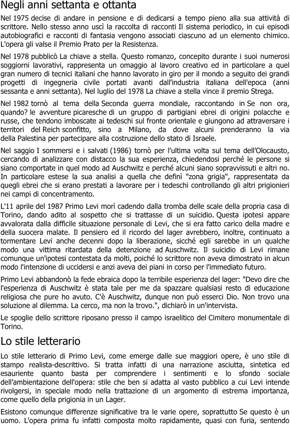 L'opera gli valse il Premio Prato per la Resistenza. Nel 1978 pubblicò La chiave a stella.