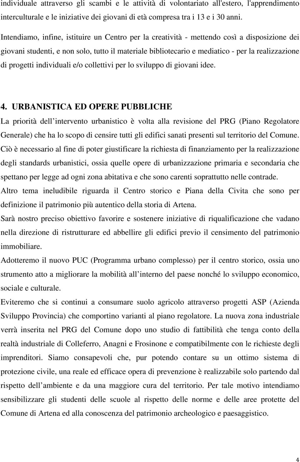 progetti individuali e/o collettivi per lo sviluppo di giovani idee. 4.