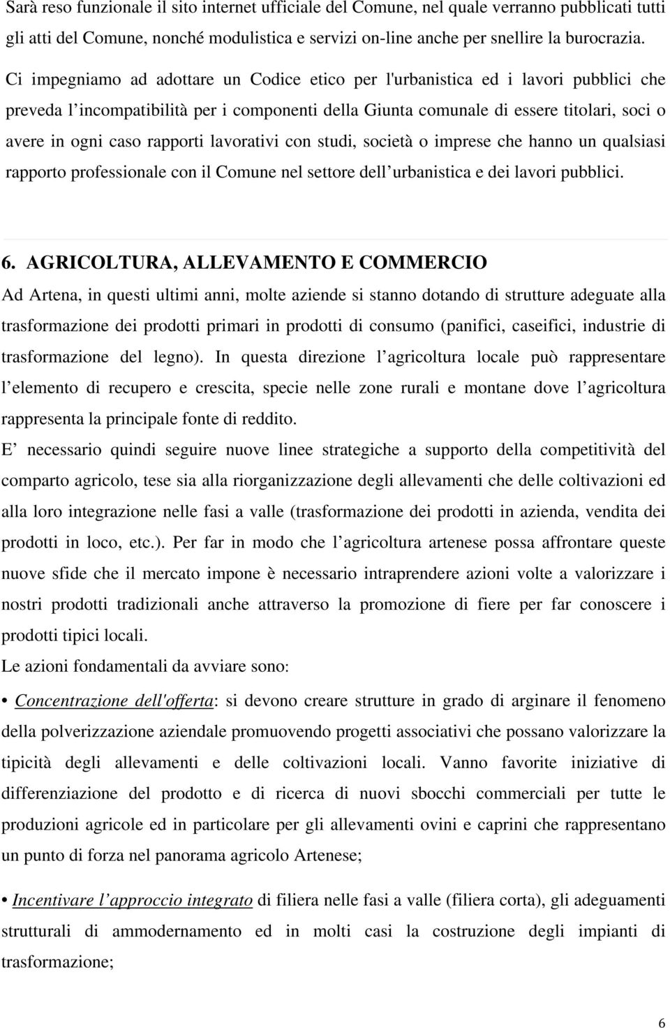 rapporti lavorativi con studi, società o imprese che hanno un qualsiasi rapporto professionale con il Comune nel settore dell urbanistica e dei lavori pubblici. 6.