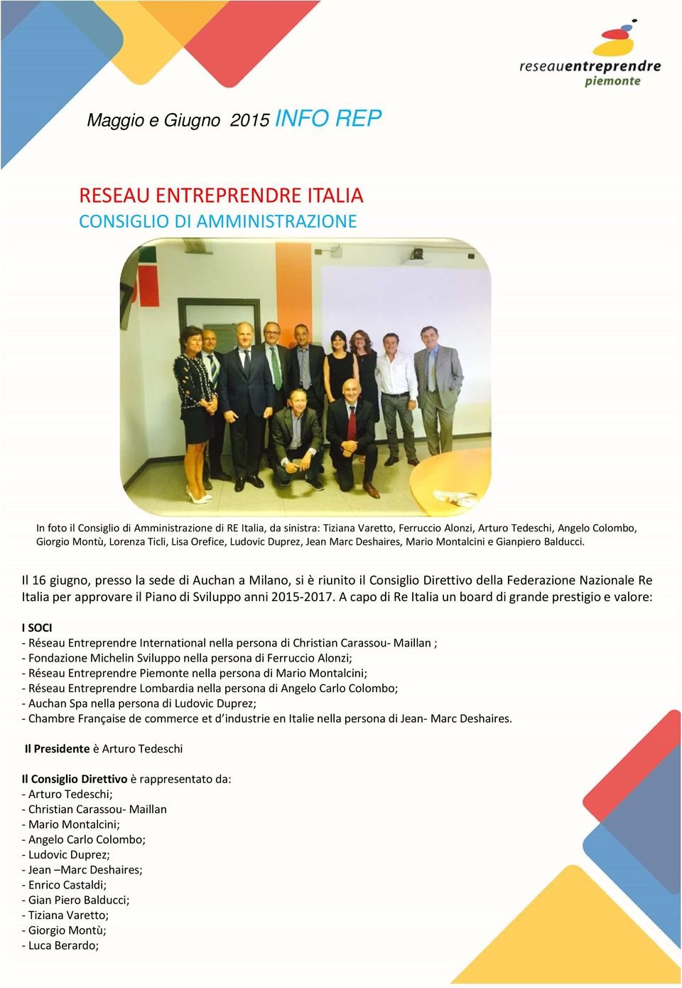 Il 16 giugno, presso la sede di Auchan a Milano, si è riunito il Consiglio Direttivo della Federazione Nazionale Re ItaliaperapprovareilPianodiSviluppoanni2015-2017.