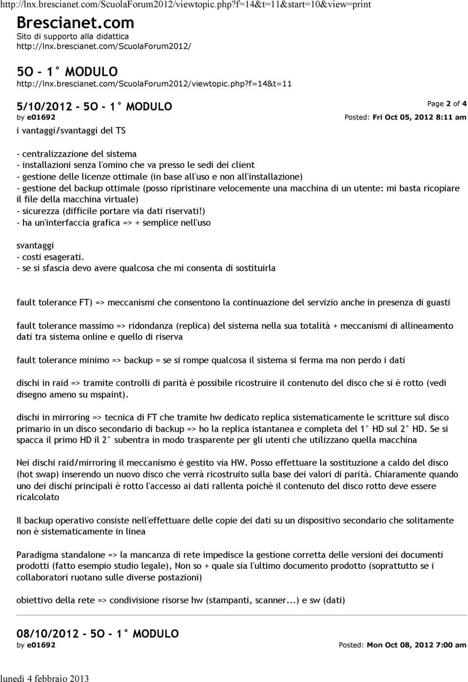 f=14&t=11 5/10/2012-5O - 1 MODULO i vantaggi/svantaggi del TS Page 2 of 4 Posted: Fri Oct 05, 2012 8:11 am - centralizzazione del sistema - installazioni senza l'omino che va presso le sedi dei