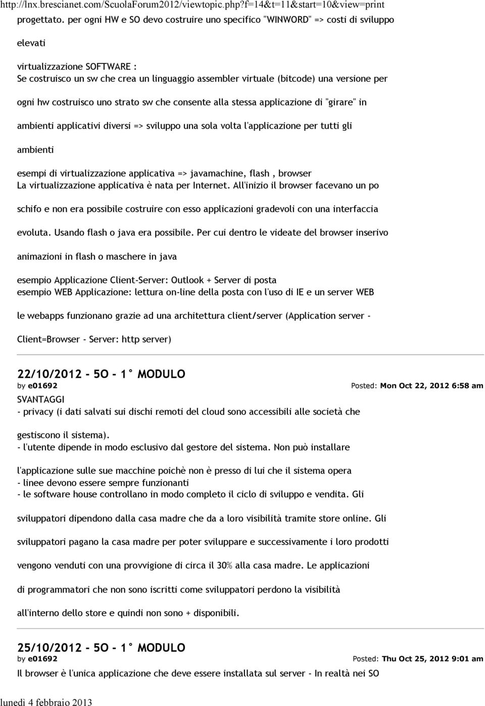 per ogni hw costruisco uno strato sw che consente alla stessa applicazione di "girare" in ambienti applicativi diversi => sviluppo una sola volta l'applicazione per tutti gli ambienti esempi di