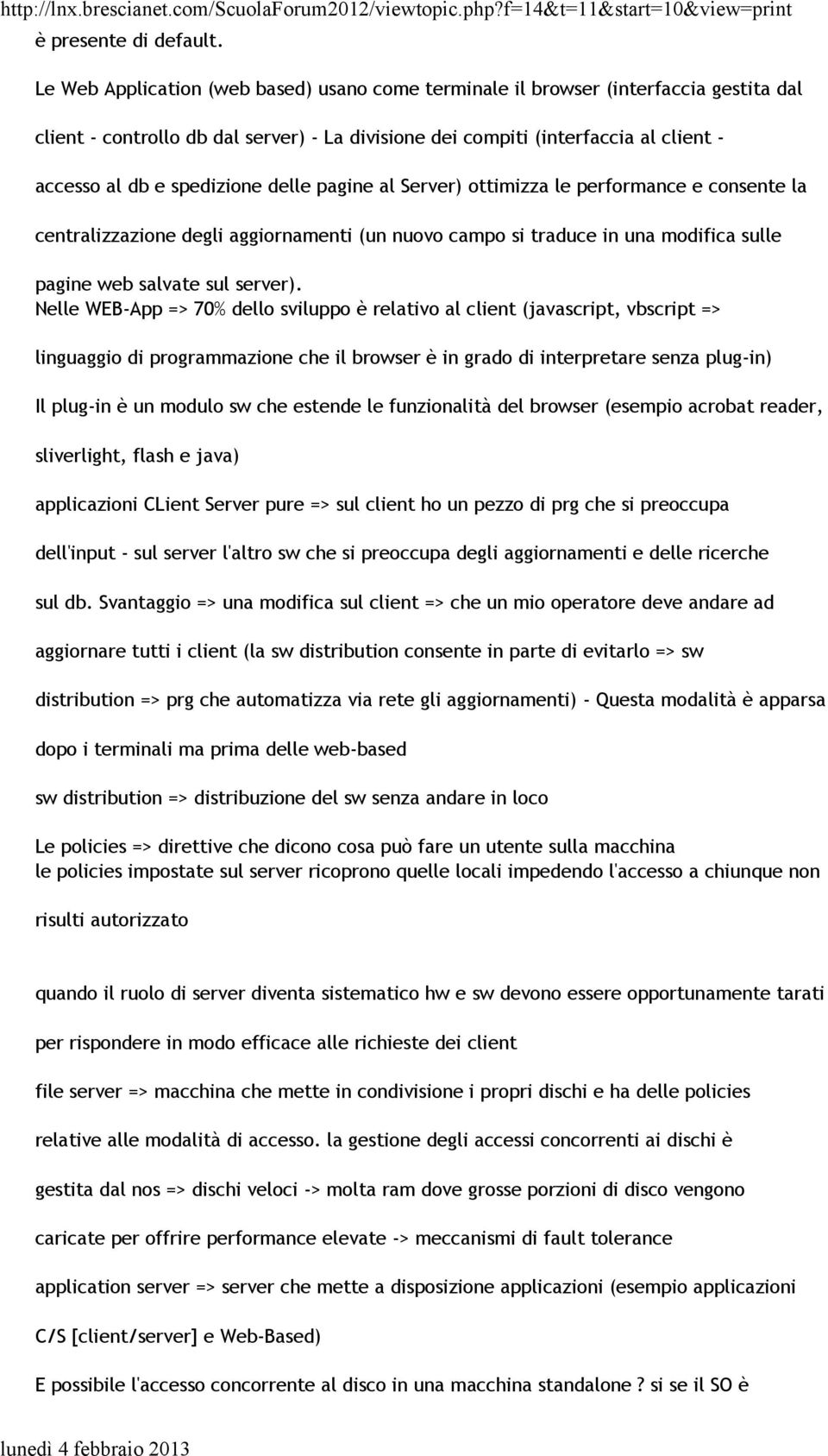 spedizione delle pagine al Server) ottimizza le performance e consente la centralizzazione degli aggiornamenti (un nuovo campo si traduce in una modifica sulle pagine web salvate sul server).