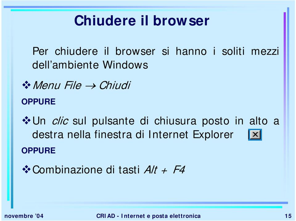 posto in alto a destra nella finestra di Internet Explorer OPPURE