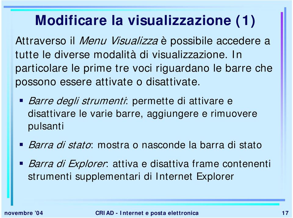 Barre degli strumenti: permette di attivare e disattivare le varie barre, aggiungere e rimuovere pulsanti Barra di stato: mostra o