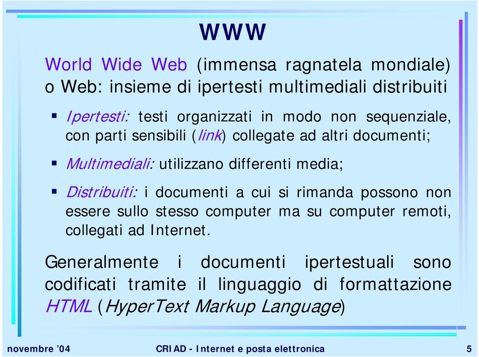 documenti a cui si rimanda possono non essere sullo stesso computer ma su computer remoti, collegati ad Internet.