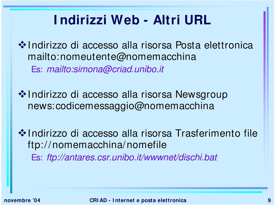 it Indirizzo di accesso alla risorsa Newsgroup news:codicemessaggio@nomemacchina Indirizzo di