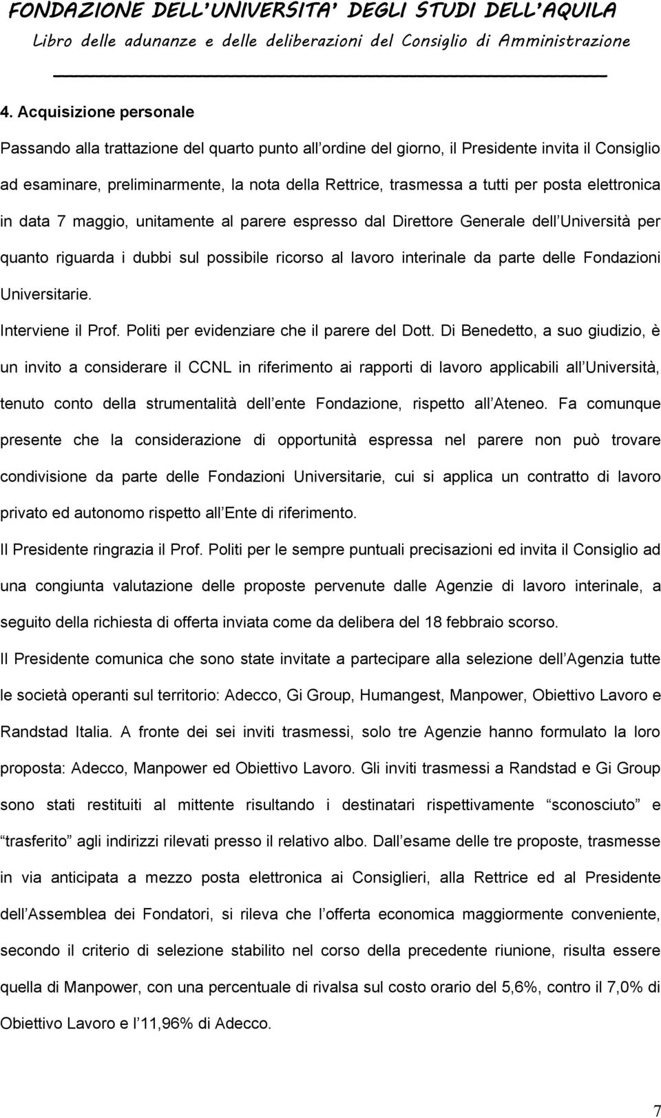 Fondazioni Universitarie. Interviene il Prof. Politi per evidenziare che il parere del Dott.