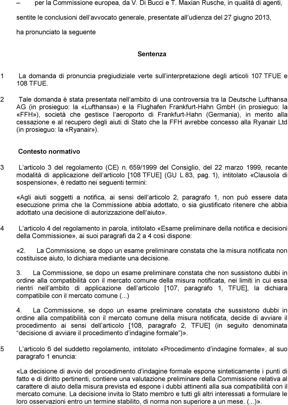 pregiudiziale verte sull interpretazione degli articoli 107 TFUE e 108 TFUE.