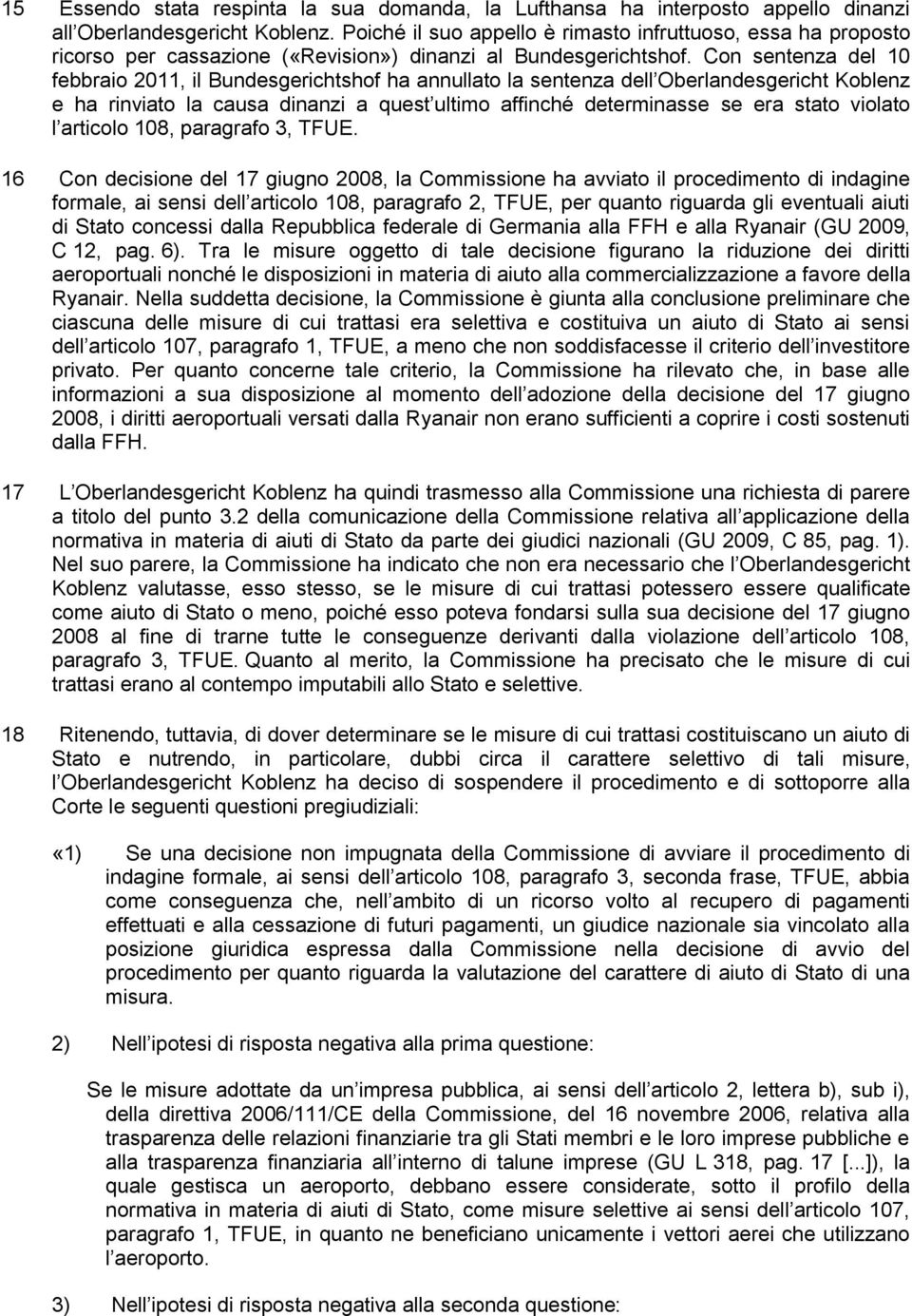 Con sentenza del 10 febbraio 2011, il Bundesgerichtshof ha annullato la sentenza dell Oberlandesgericht Koblenz e ha rinviato la causa dinanzi a quest ultimo affinché determinasse se era stato