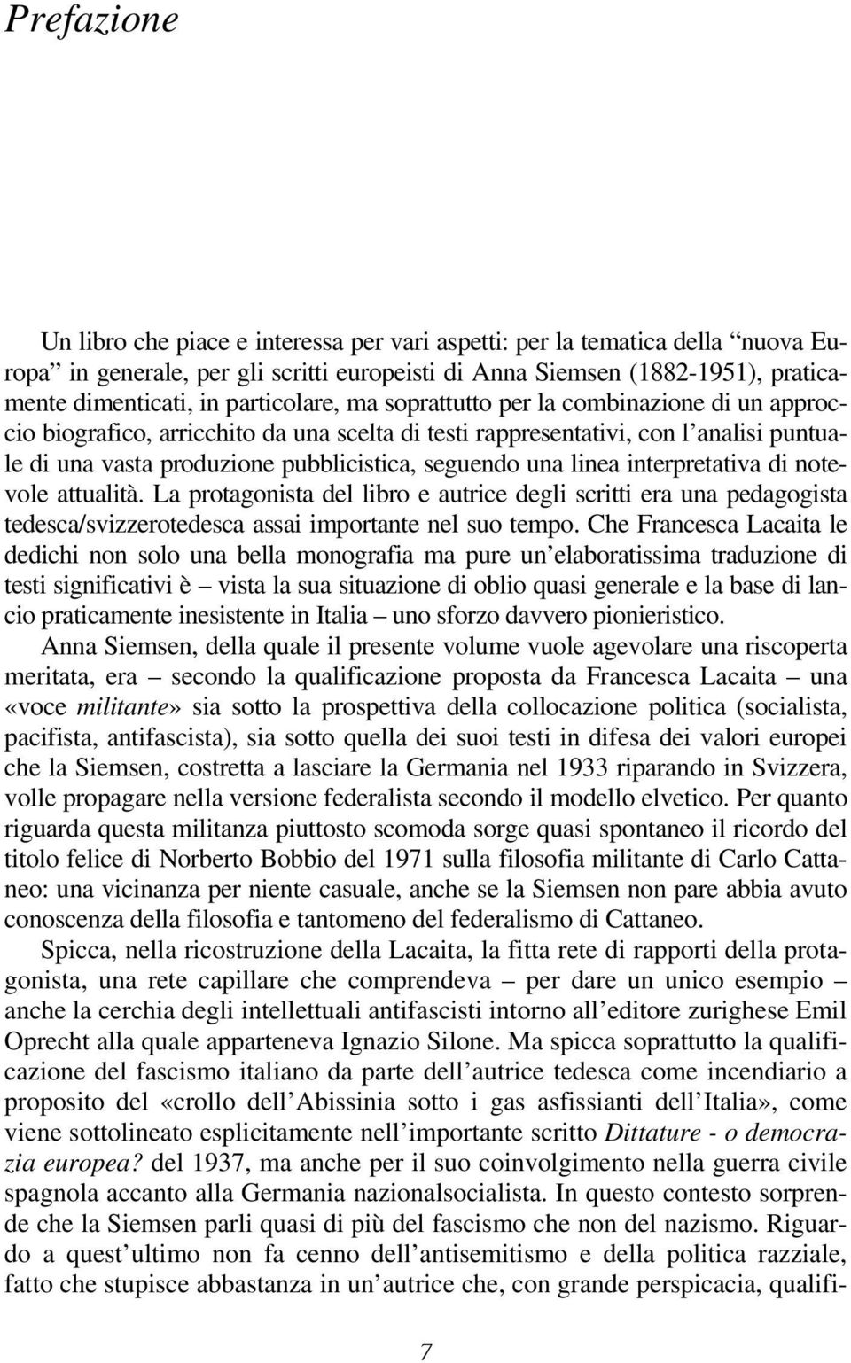 una linea interpretativa di notevole attualità. La protagonista del libro e autrice degli scritti era una pedagogista tedesca/svizzerotedesca assai importante nel suo tempo.