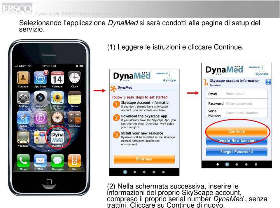 (2) Nella schermata successiva, inserire le informazioni del proprio SkyScape