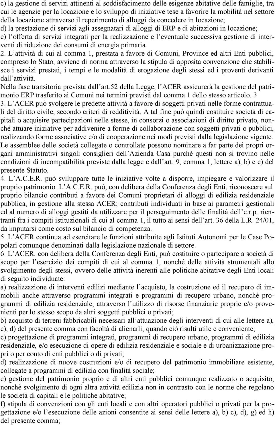 integrati per la realizzazione e l eventuale successiva gestione di interventi di riduzione dei consumi di energia primaria. 2.