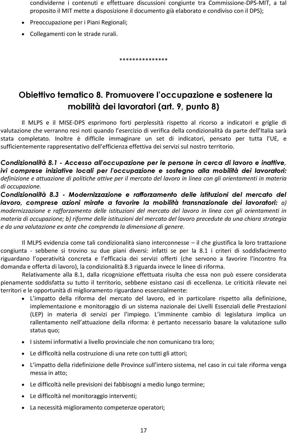 9, punto 8) Il MLPS e il MISE-DPS esprimono forti perplessità rispetto al ricorso a indicatori e griglie di valutazione che verranno resi noti quando l esercizio di verifica della condizionalità da