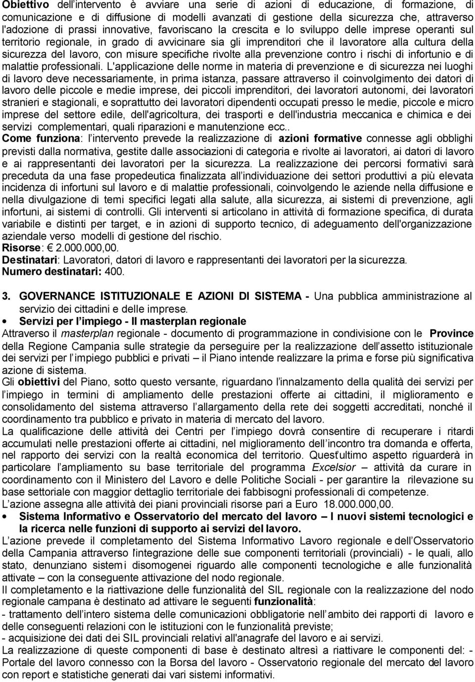 del lavoro, con misure specifiche rivolte alla prevenzione contro i rischi di infortunio e di malattie professionali.