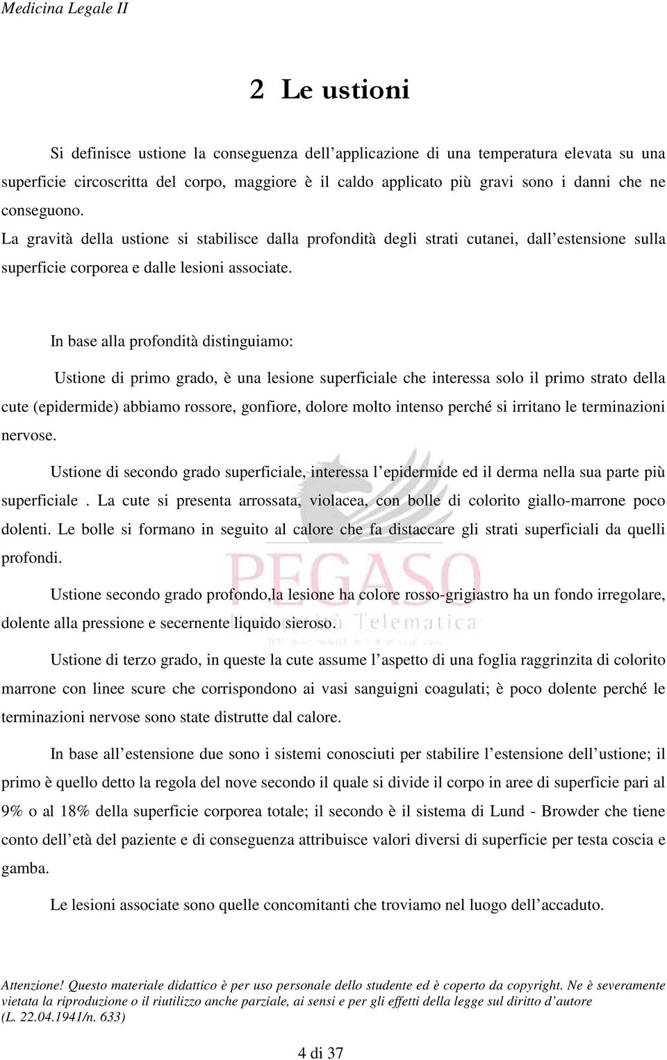 In base alla profondità distinguiamo: Ustione di primo grado, è una lesione superficiale che interessa solo il primo strato della cute (epidermide) abbiamo rossore, gonfiore, dolore molto intenso