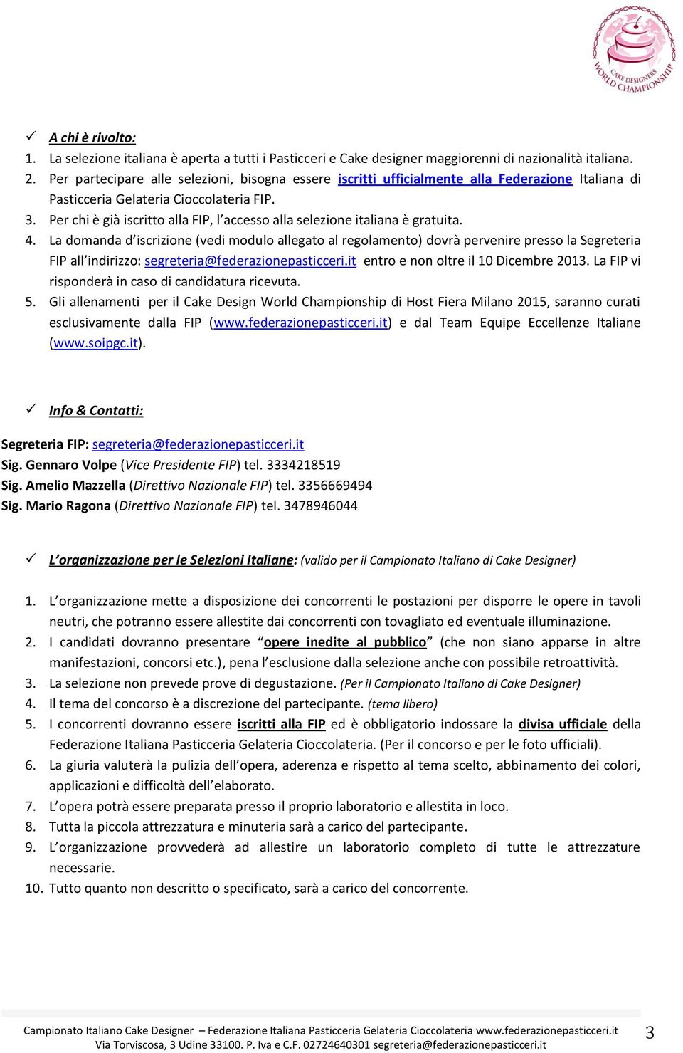 Per chi è già iscritto alla FIP, l accesso alla selezione italiana è gratuita. 4.