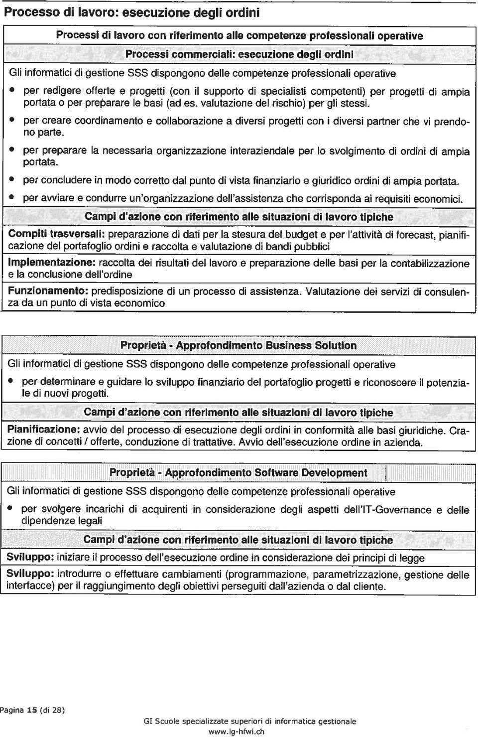 progetti di ampia portata o per preøarare le basi (ad es. valutazione del rischio) per gli stessi.