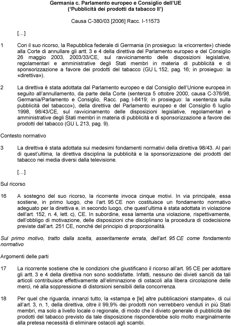 3 e 4 della direttiva del Parlamento europeo e del Consiglio 26 maggio 2003, 2003/33/CE, sul ravvicinamento delle disposizioni legislative, regolamentari e amministrative degli Stati membri in