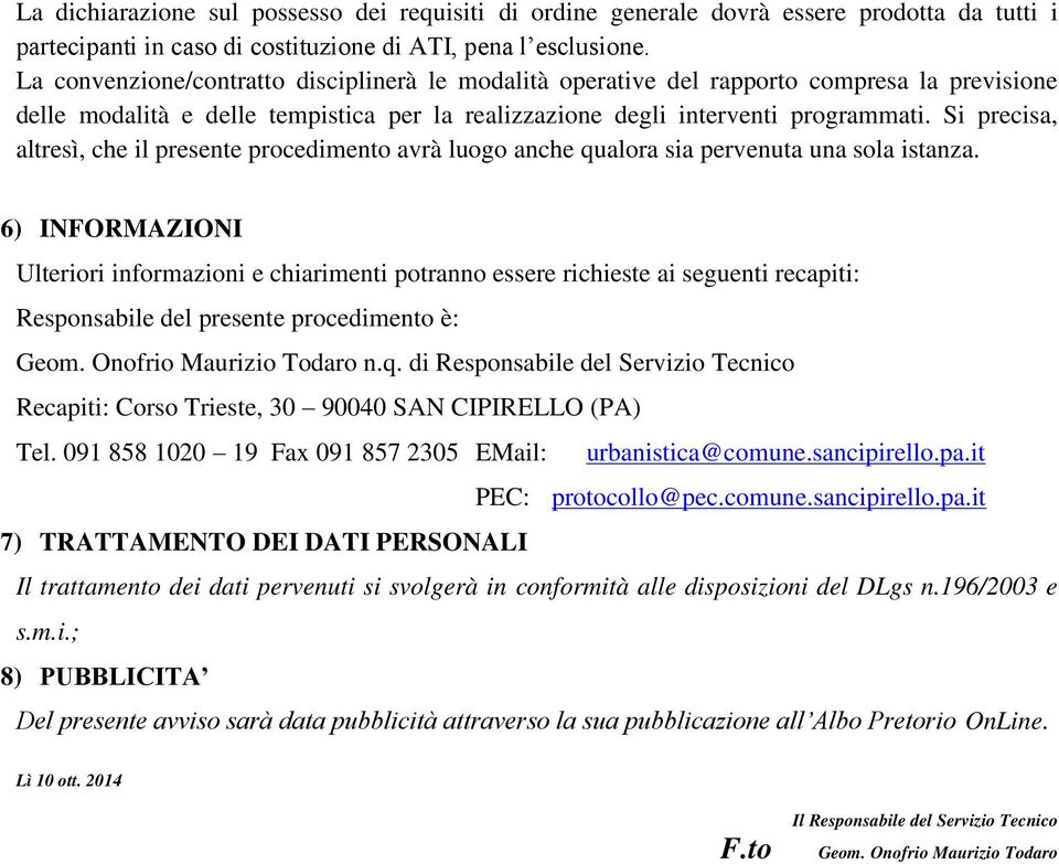 Si precisa, altresì, che il presente procedimento avrà luogo anche qualora sia pervenuta una sola istanza.