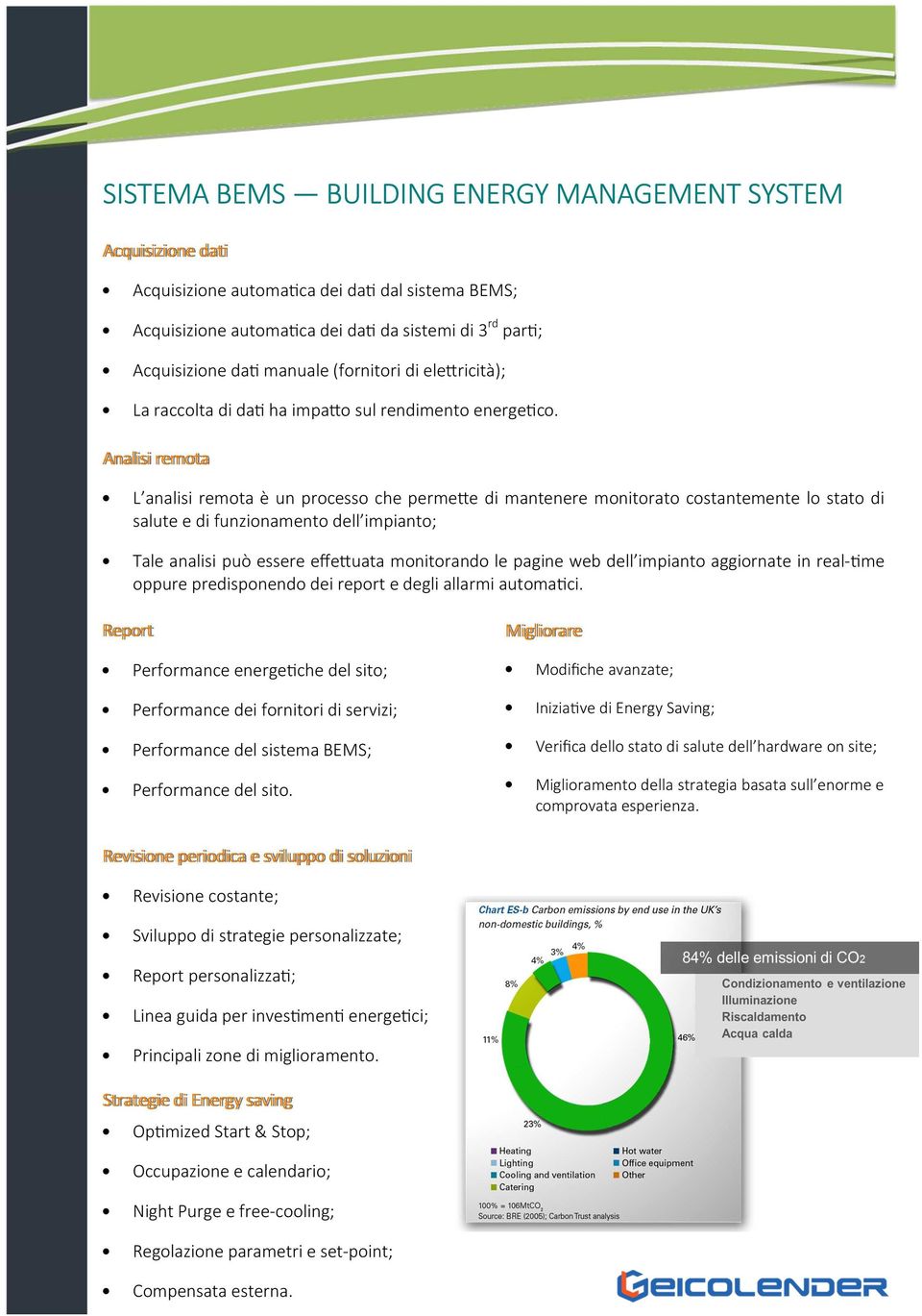 e di mantenere monitorato costantemente lo stato di salute e di funzionamento dell impianto; Tale analisi può essere effe!