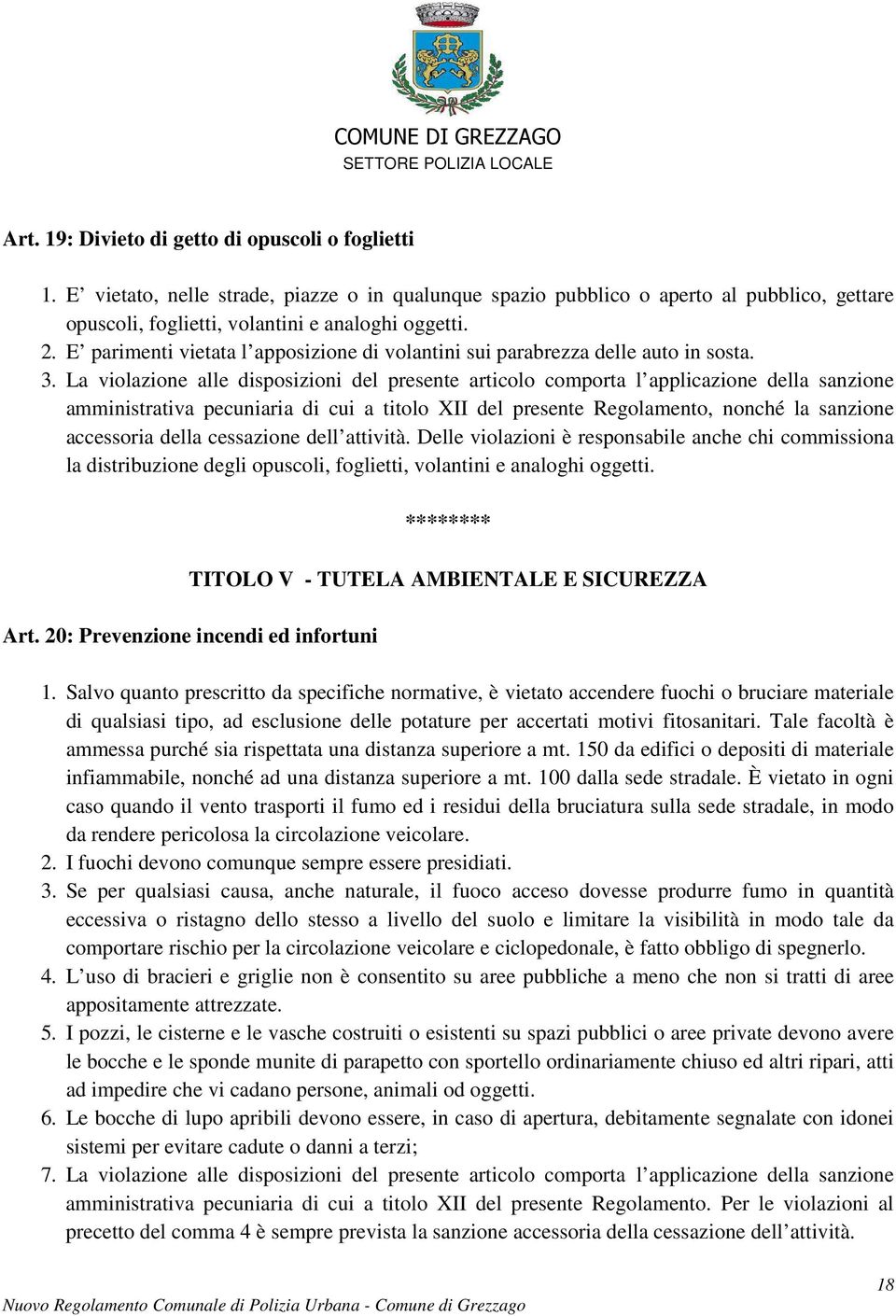 La violazione alle disposizioni del presente articolo comporta l applicazione della sanzione amministrativa pecuniaria di cui a titolo XII del presente Regolamento, nonché la sanzione accessoria