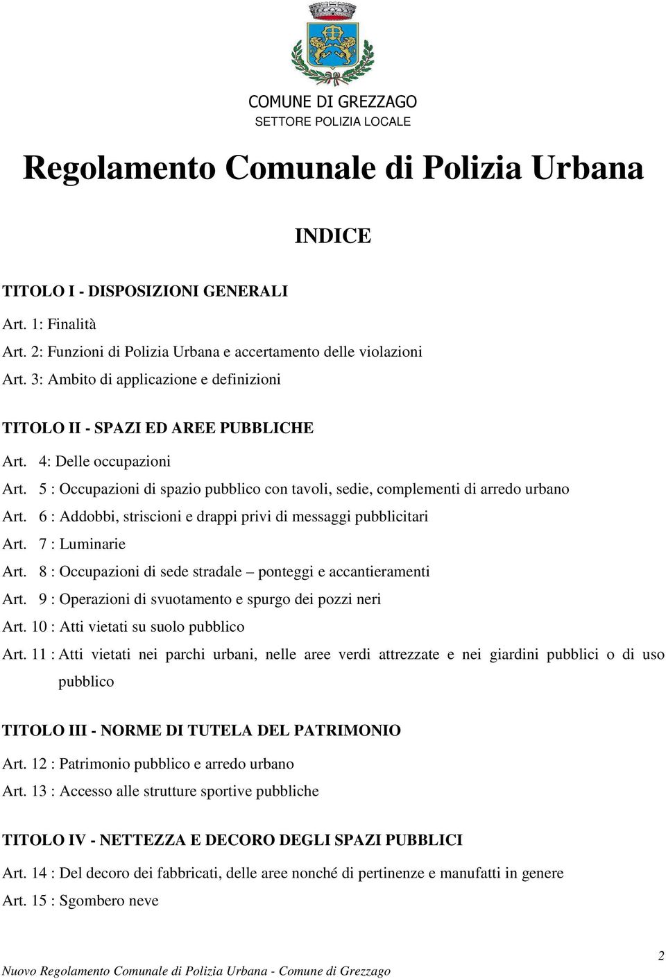 6 : Addobbi, striscioni e drappi privi di messaggi pubblicitari Art. 7 : Luminarie Art. 8 : Occupazioni di sede stradale ponteggi e accantieramenti Art.