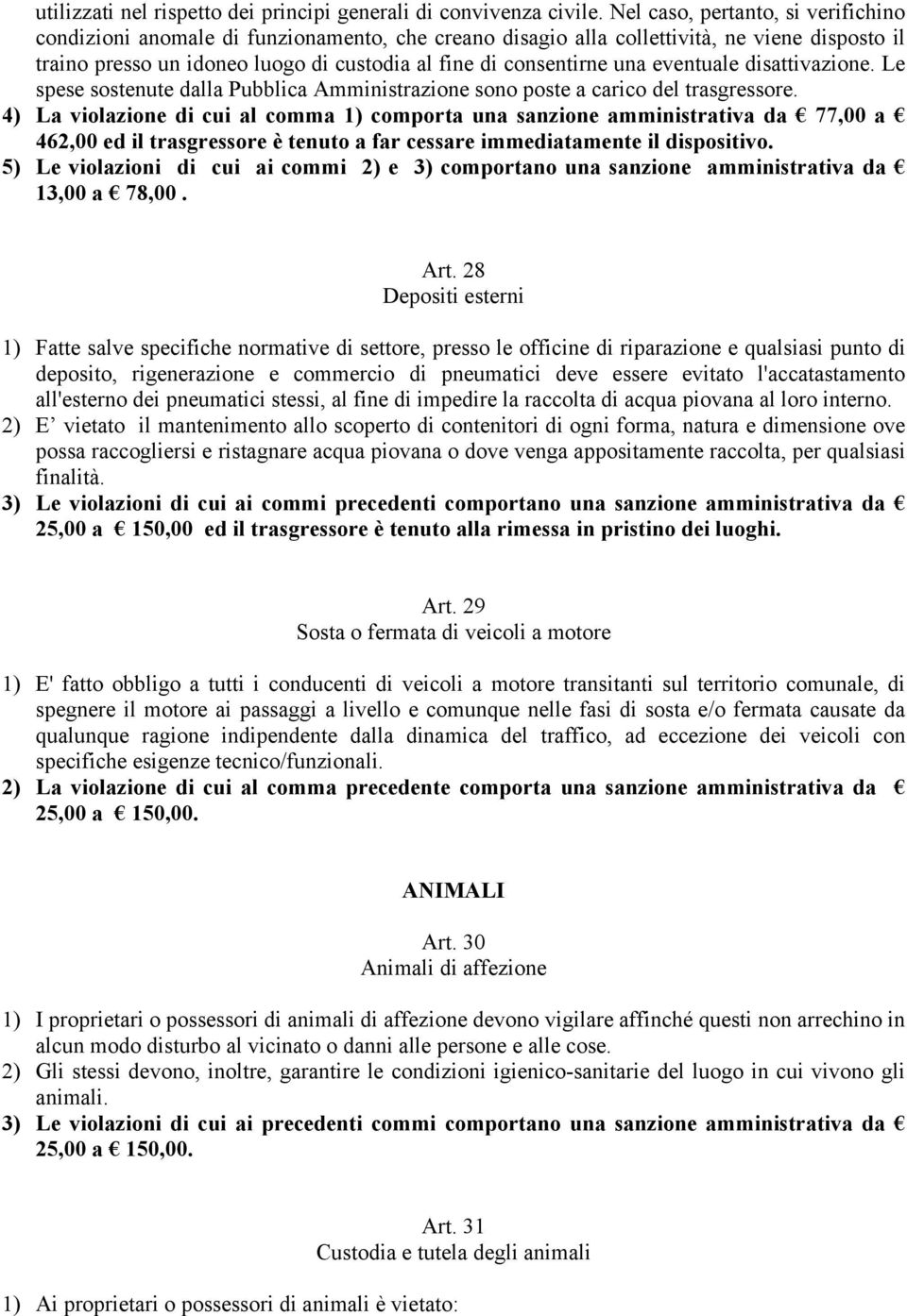 eventuale disattivazione. Le spese sostenute dalla Pubblica Amministrazione sono poste a carico del trasgressore.