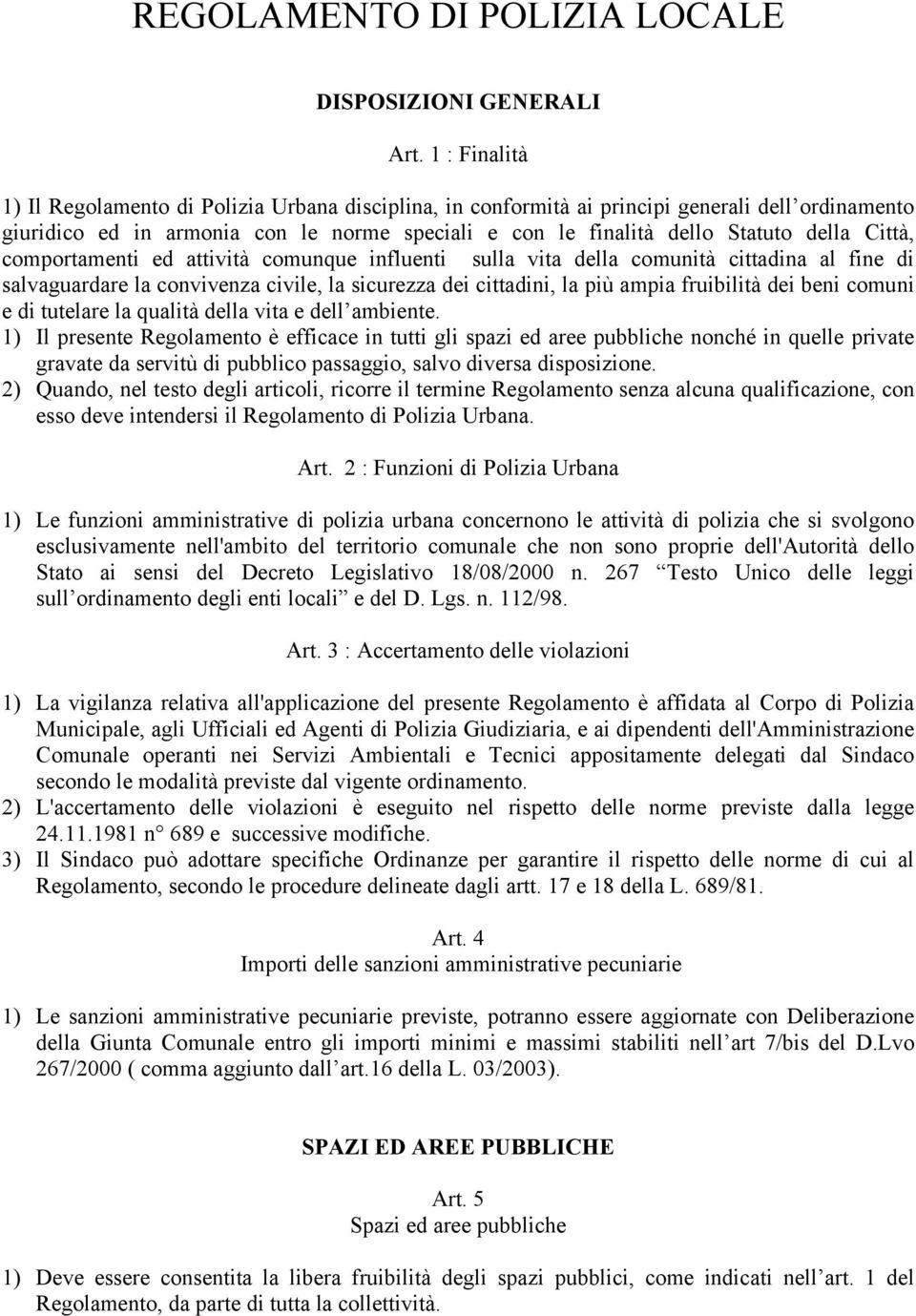 Città, comportamenti ed attività comunque influenti sulla vita della comunità cittadina al fine di salvaguardare la convivenza civile, la sicurezza dei cittadini, la più ampia fruibilità dei beni