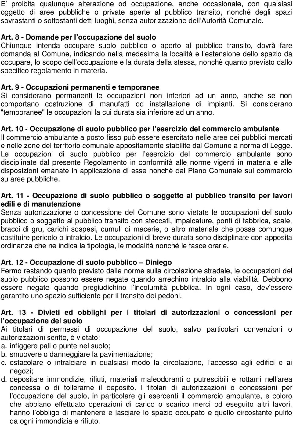 8 - Domande per l occupazione del suolo Chiunque intenda occupare suolo pubblico o aperto al pubblico transito, dovrà fare domanda al Comune, indicando nella medesima la località e l estensione dello