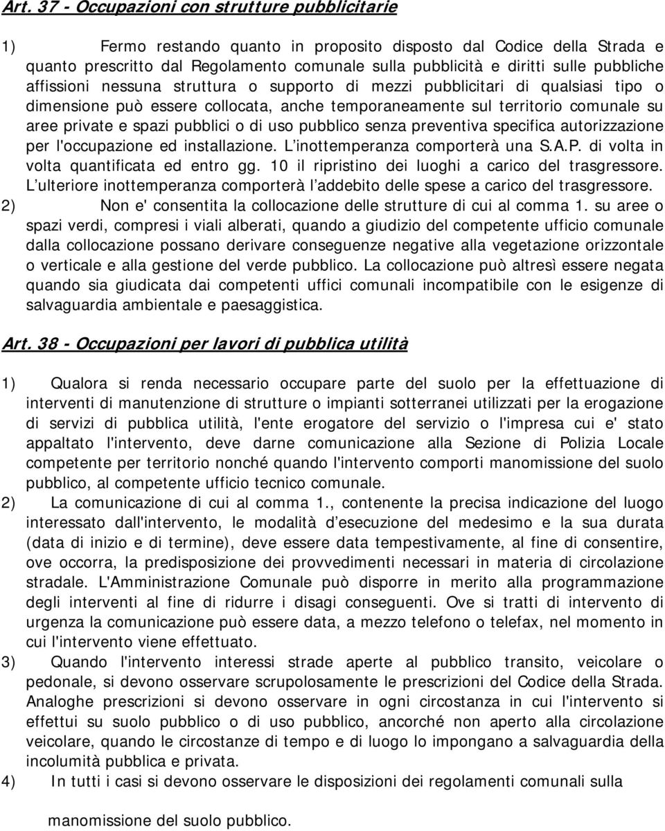 pubblici o di uso pubblico senza preventiva specifica autorizzazione per l'occupazione ed installazione. L inottemperanza comporterà una S.A.P. di volta in volta quantificata ed entro gg.