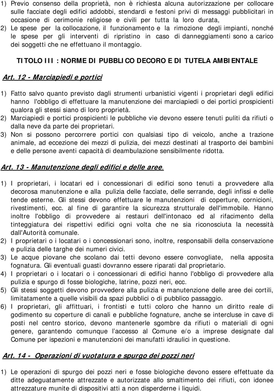 danneggiamenti sono a carico dei soggetti che ne effettuano il montaggio. TITOLO III : NORME DI PUBBLICO DECORO E DI TUTELA AMBIENTALE Art.