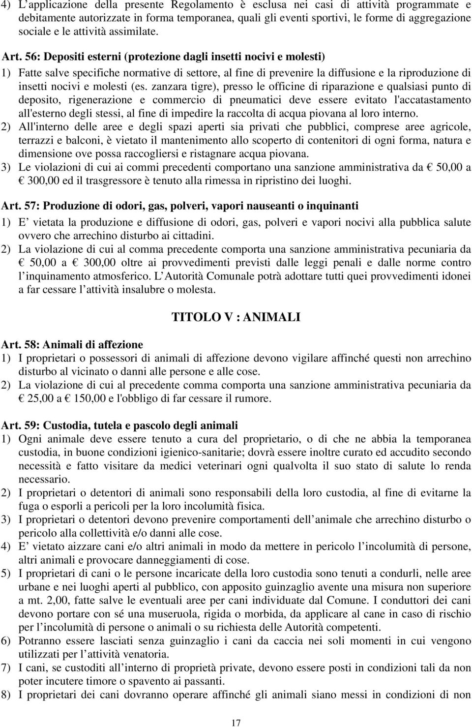 56: Depositi esterni (protezione dagli insetti nocivi e molesti) 1) Fatte salve specifiche normative di settore, al fine di prevenire la diffusione e la riproduzione di insetti nocivi e molesti (es.