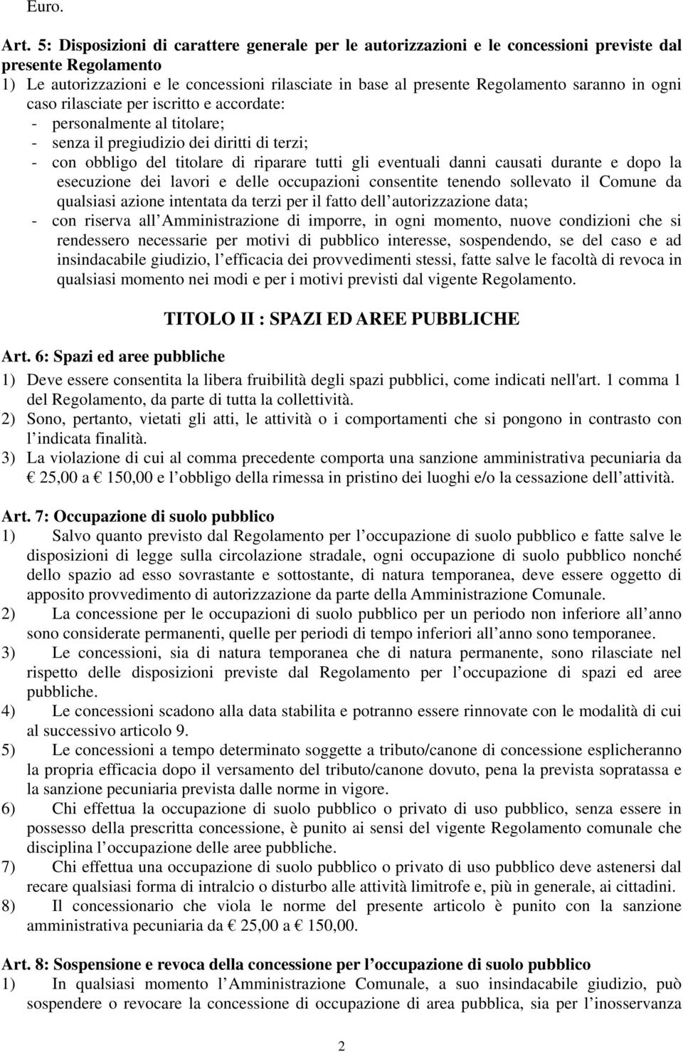 in ogni caso rilasciate per iscritto e accordate: - personalmente al titolare; - senza il pregiudizio dei diritti di terzi; - con obbligo del titolare di riparare tutti gli eventuali danni causati