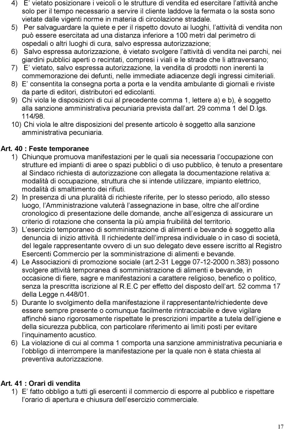 5) Per salvaguardare la quiete e per il rispetto dovuto ai luoghi, l attività di vendita non può essere esercitata ad una distanza inferiore a 100 metri dal perimetro di ospedali o altri luoghi di