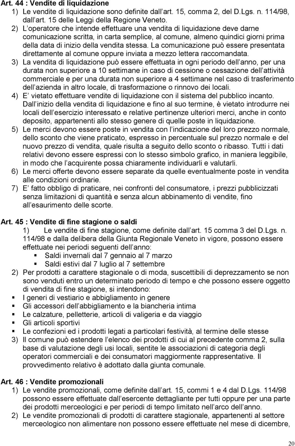 stessa. La comunicazione può essere presentata direttamente al comune oppure inviata a mezzo lettera raccomandata.