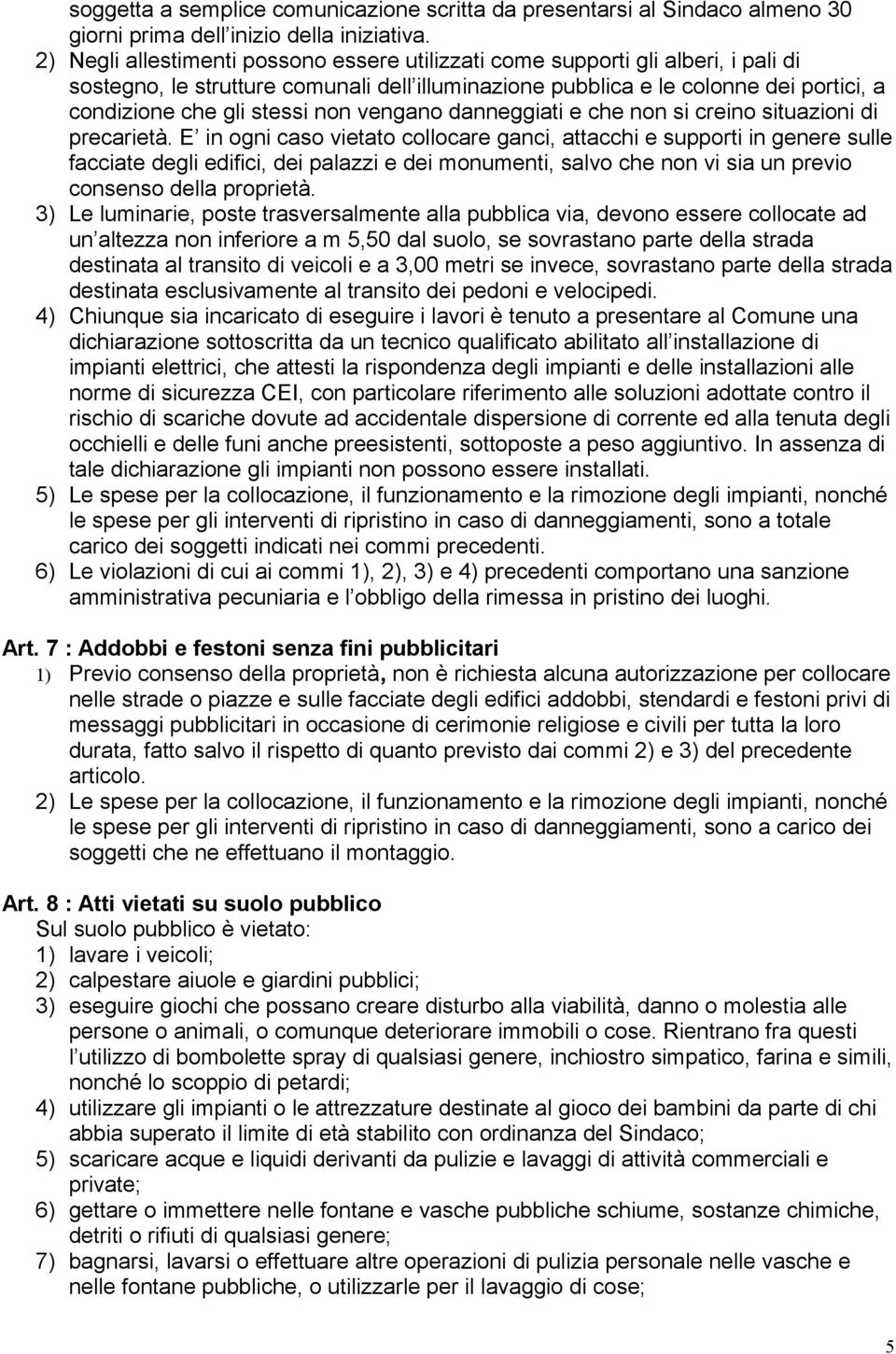 non vengano danneggiati e che non si creino situazioni di precarietà.