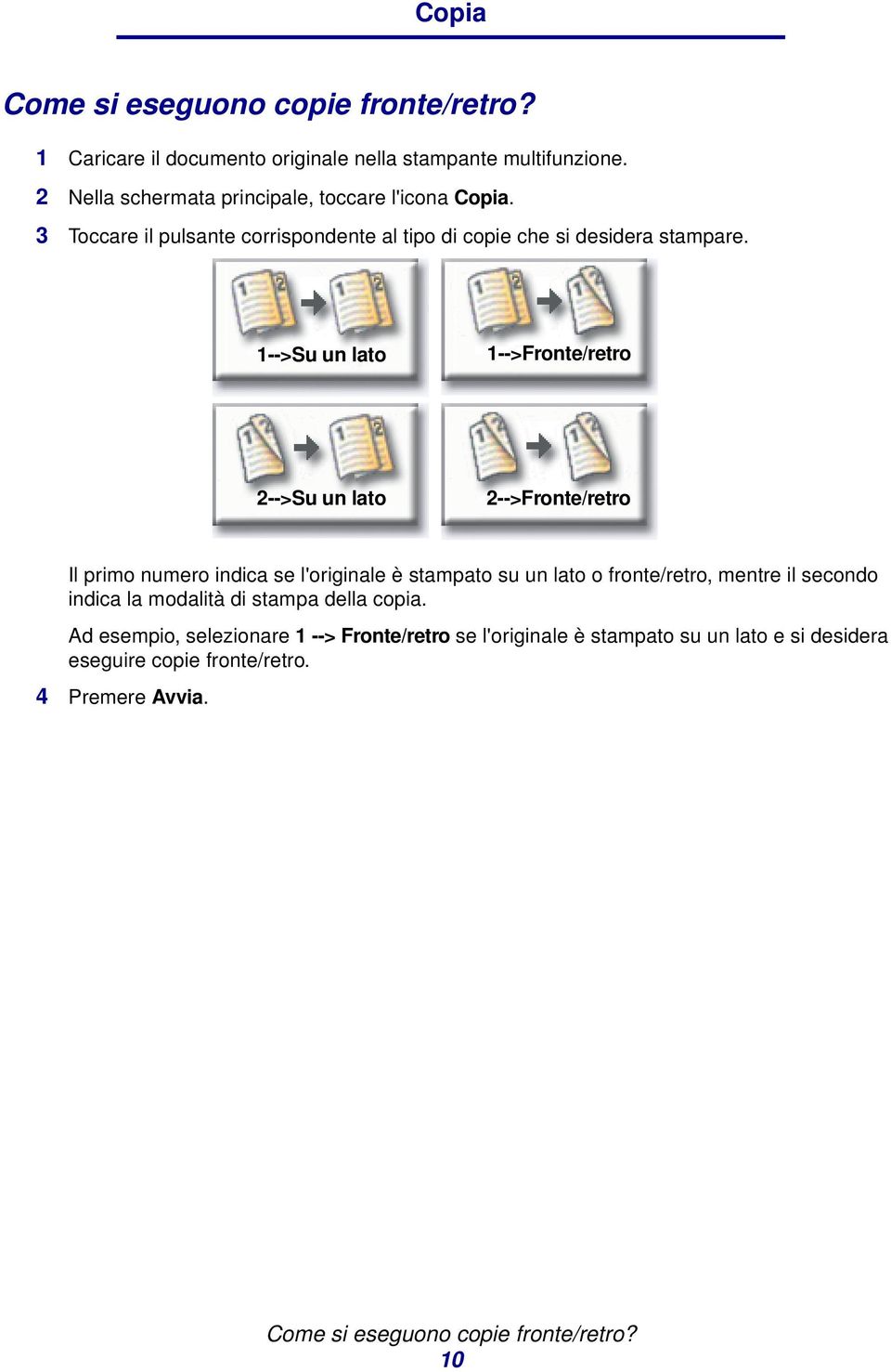 1-->Su un lato 1-->Fronte/retro 2-->Su un lato 2-->Fronte/retro Il primo numero indica se l'originale è stampato su un lato o