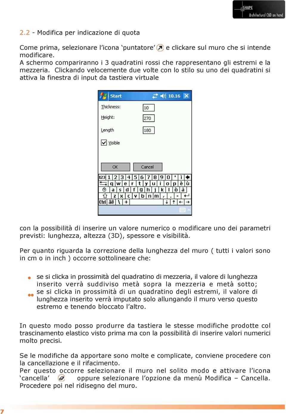 Clickando velocemente due volte con lo stilo su uno dei quadratini si attiva la finestra di input da tastiera virtuale con la possibilità di inserire un valore numerico o modificare uno dei parametri