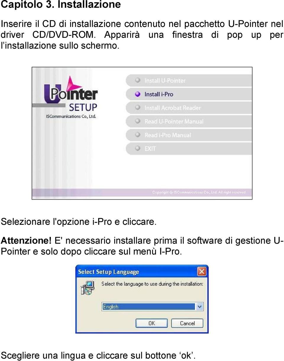 CD/DVD-ROM. Apparirà una finestra di pop up per l installazione sullo schermo.