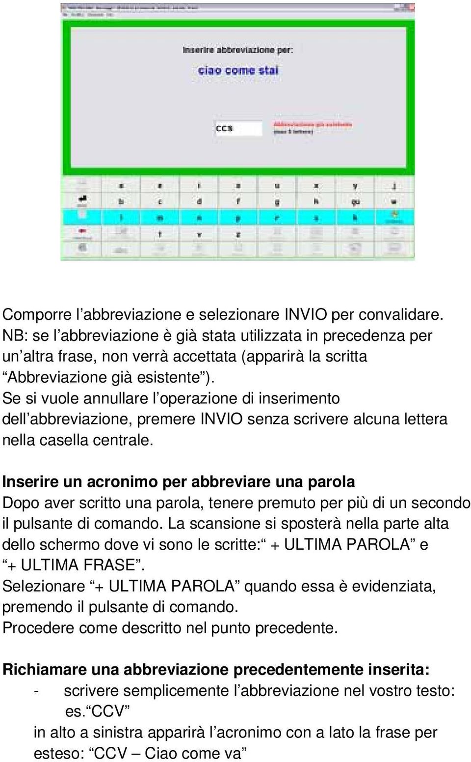 Se si vuole annullare l operazione di inserimento dell abbreviazione, premere INVIO senza scrivere alcuna lettera nella casella centrale.