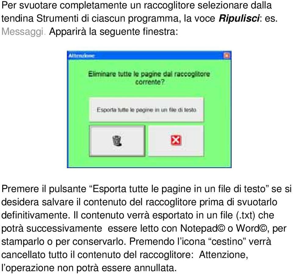 raccoglitore prima di svuotarlo definitivamente. Il contenuto verrà esportato in un file (.