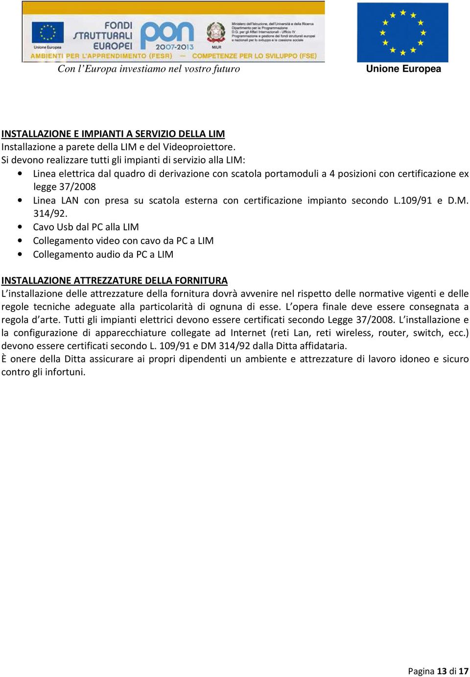 su scatola esterna con certificazione impianto secondo L.109/91 e D.M. 314/92.