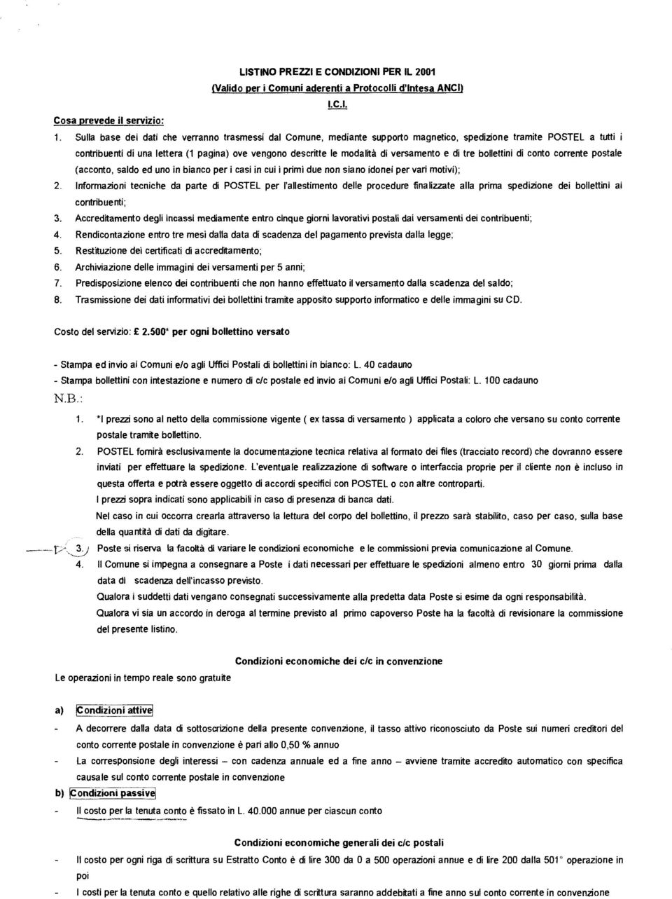 versamento e di tre bollettini di conto corrente postale (acconto, saldo ed uno in bianco per i casi in cui i primi due non siano idonei per vari motivi); 2.