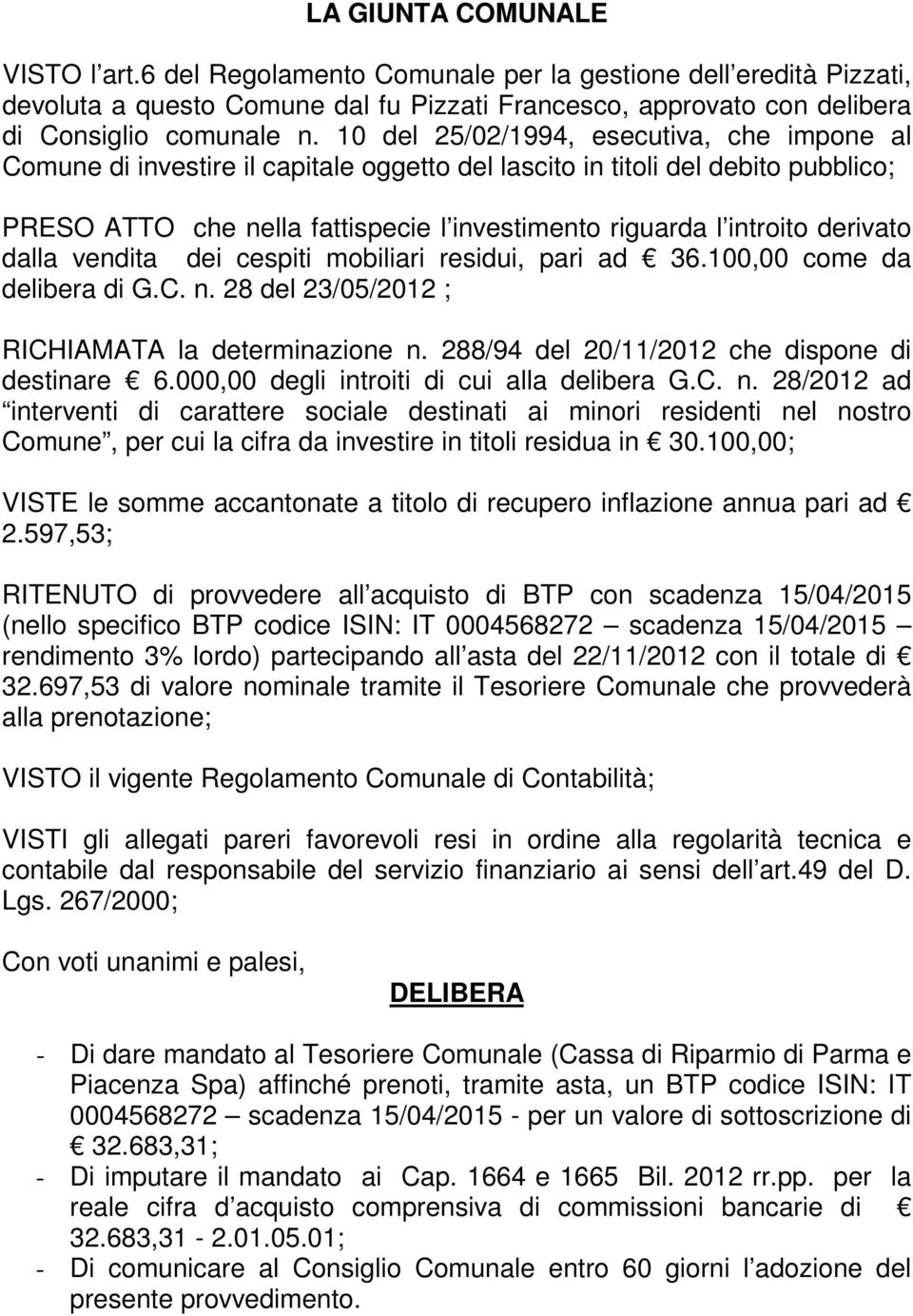 derivato dalla vendita dei cespiti mobiliari residui, pari ad 36.100,00 come da delibera di G.C. n. 28 del 23/05/2012 ; RICHIAMATA la determinazione n.